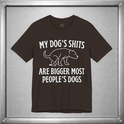 My Dog’s Shits Are Bigger Than Most People’s Dogs Funny Dog Owner T-Shirt
