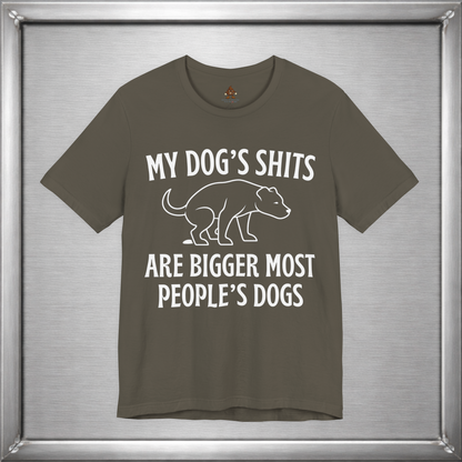 My Dog’s Shits Are Bigger Than Most People’s Dogs Funny Dog Owner T-Shirt