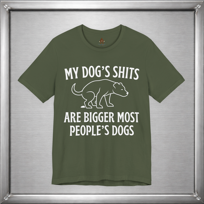 My Dog’s Shits Are Bigger Than Most People’s Dogs Funny Dog Owner T-Shirt