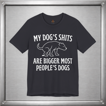 My Dog’s Shits Are Bigger Than Most People’s Dogs Funny Dog Owner T-Shirt