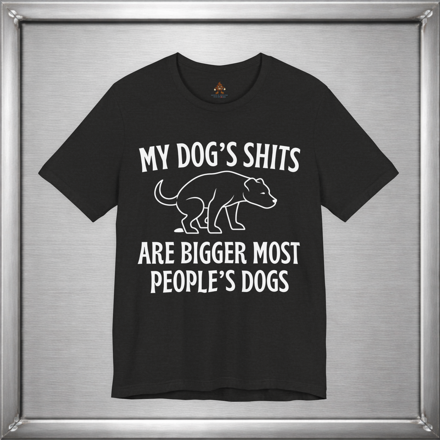 My Dog’s Shits Are Bigger Than Most People’s Dogs Funny Dog Owner T-Shirt