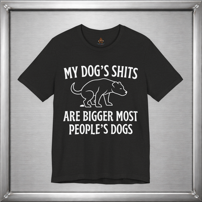 My Dog’s Shits Are Bigger Than Most People’s Dogs Funny Dog Owner T-Shirt