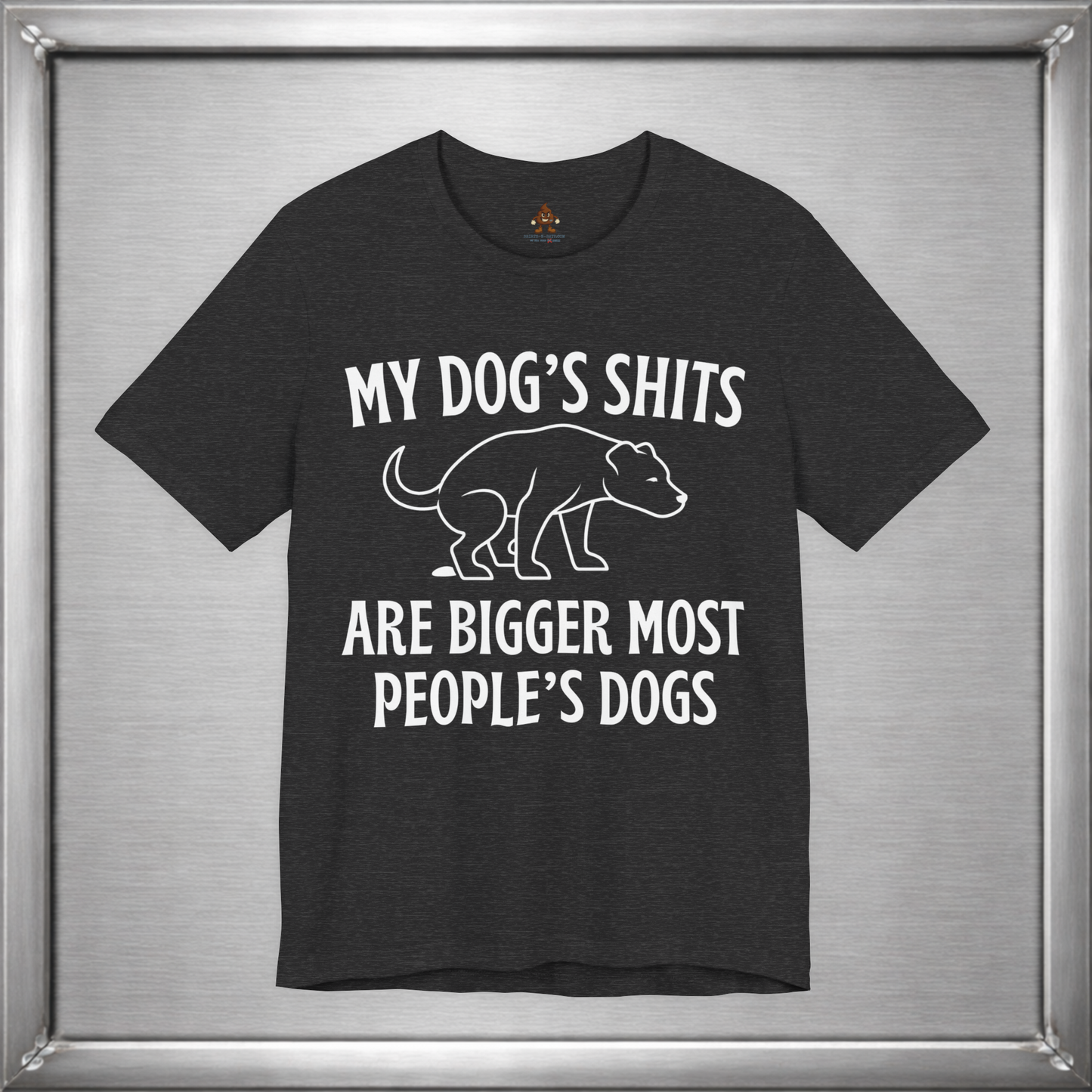 My Dog’s Shits Are Bigger Than Most People’s Dogs Funny Dog Owner T-Shirt