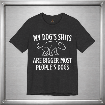 My Dog’s Shits Are Bigger Than Most People’s Dogs Funny Dog Owner T-Shirt