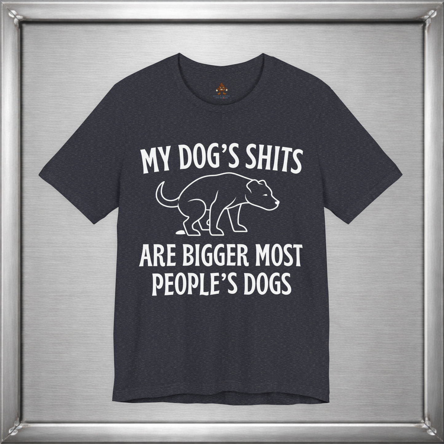 My Dog’s Shits Are Bigger Than Most People’s Dogs Funny Dog Owner T-Shirt