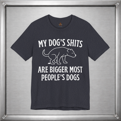 My Dog’s Shits Are Bigger Than Most People’s Dogs Funny Dog Owner T-Shirt