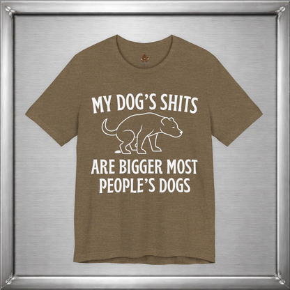 My Dog’s Shits Are Bigger Than Most People’s Dogs Funny Dog Owner T-Shirt