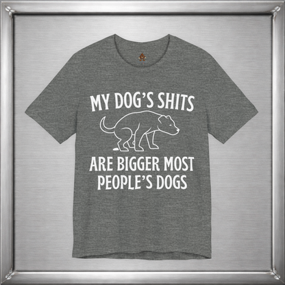 My Dog’s Shits Are Bigger Than Most People’s Dogs Funny Dog Owner T-Shirt