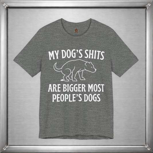 My Dog’s Shits Are Bigger Than Most People’s Dogs Funny Dog Owner T-Shirt