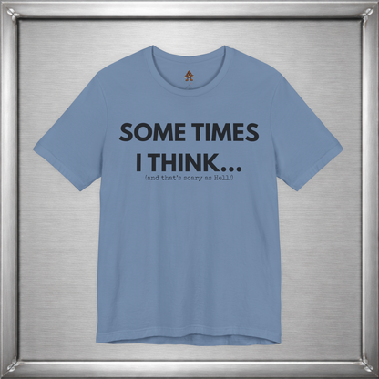 Sometimes I Think...
