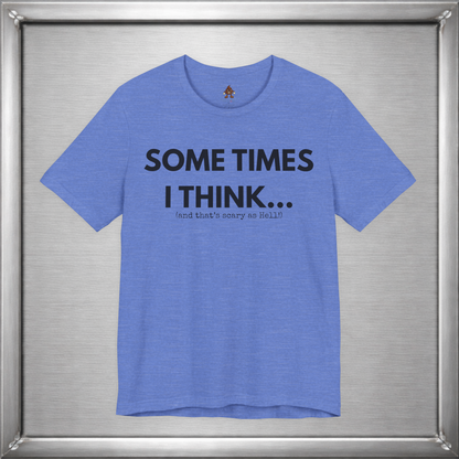 Sometimes I Think...