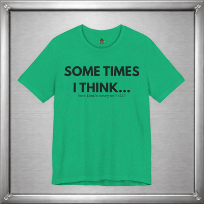 Sometimes I Think...