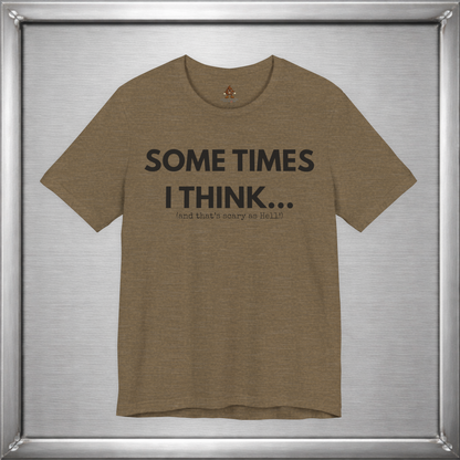 Sometimes I Think...