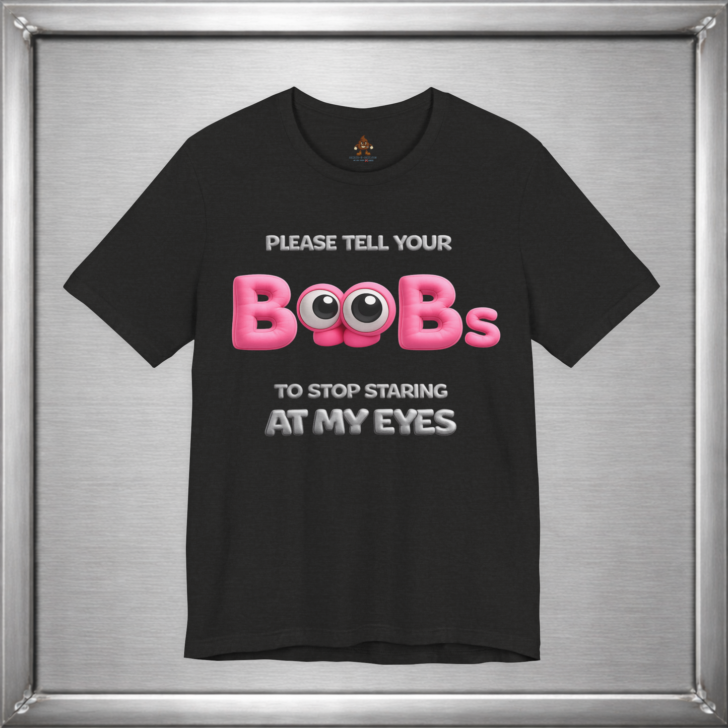 Please Tell Your Boobs To Stop Starring At My Eyes