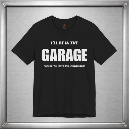 I'll Be In The Garage (Where I Am Loved And Understood)