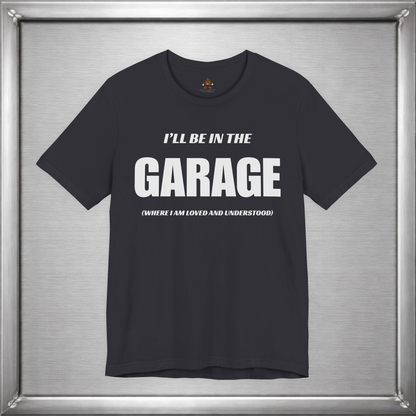 I'll Be In The Garage (Where I Am Loved And Understood)