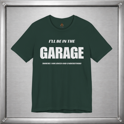 I'll Be In The Garage (Where I Am Loved And Understood)