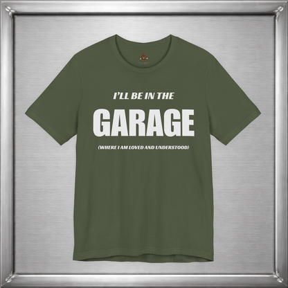 I'll Be In The Garage (Where I Am Loved And Understood)