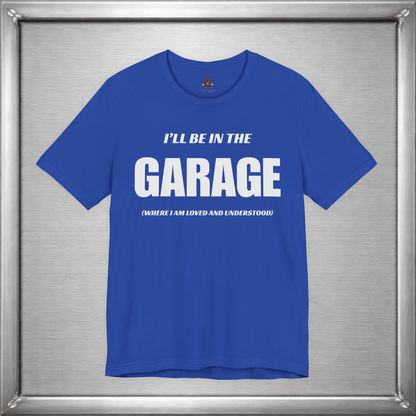 I'll Be In The Garage (Where I Am Loved And Understood)
