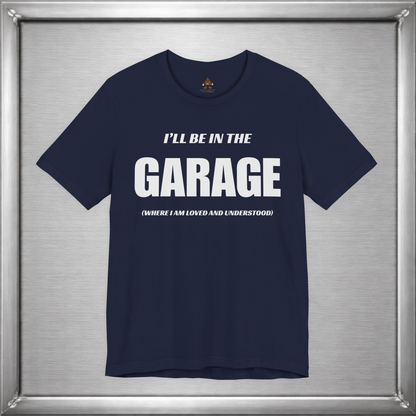 I'll Be In The Garage (Where I Am Loved And Understood)