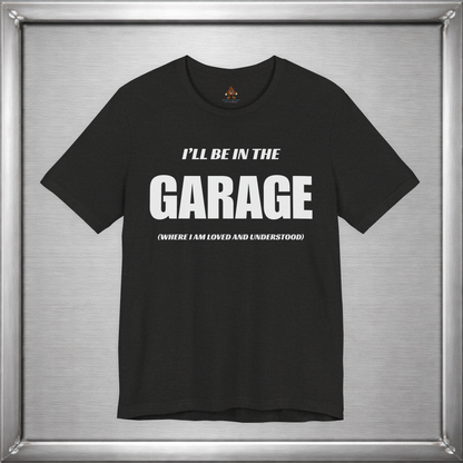 I'll Be In The Garage (Where I Am Loved And Understood)