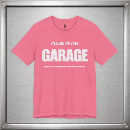 I'll Be In The Garage (Where I Am Loved And Understood)