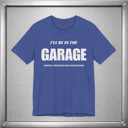 I'll Be In The Garage (Where I Am Loved And Understood)