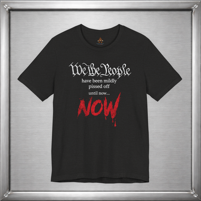 We The People Have Been Mildly Pissed Off