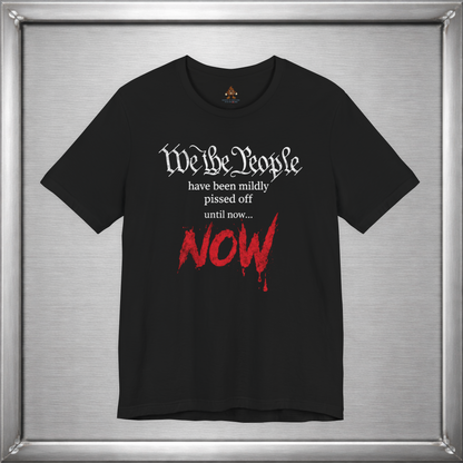 We The People Have Been Mildly Pissed Off
