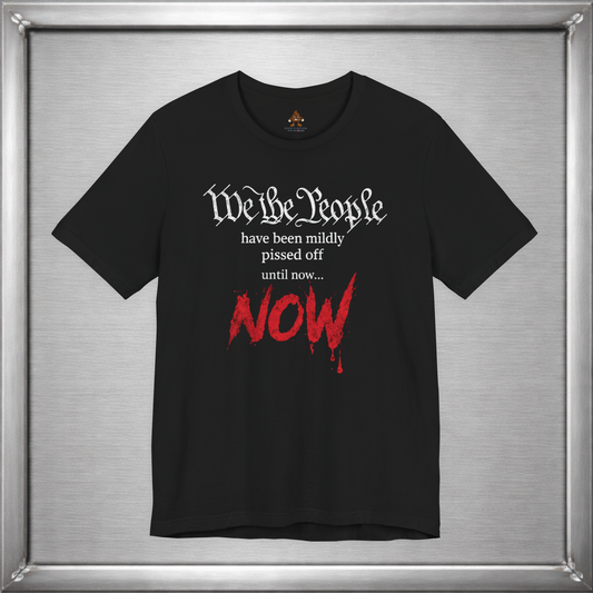 We The People Have Been Mildly Pissed Off