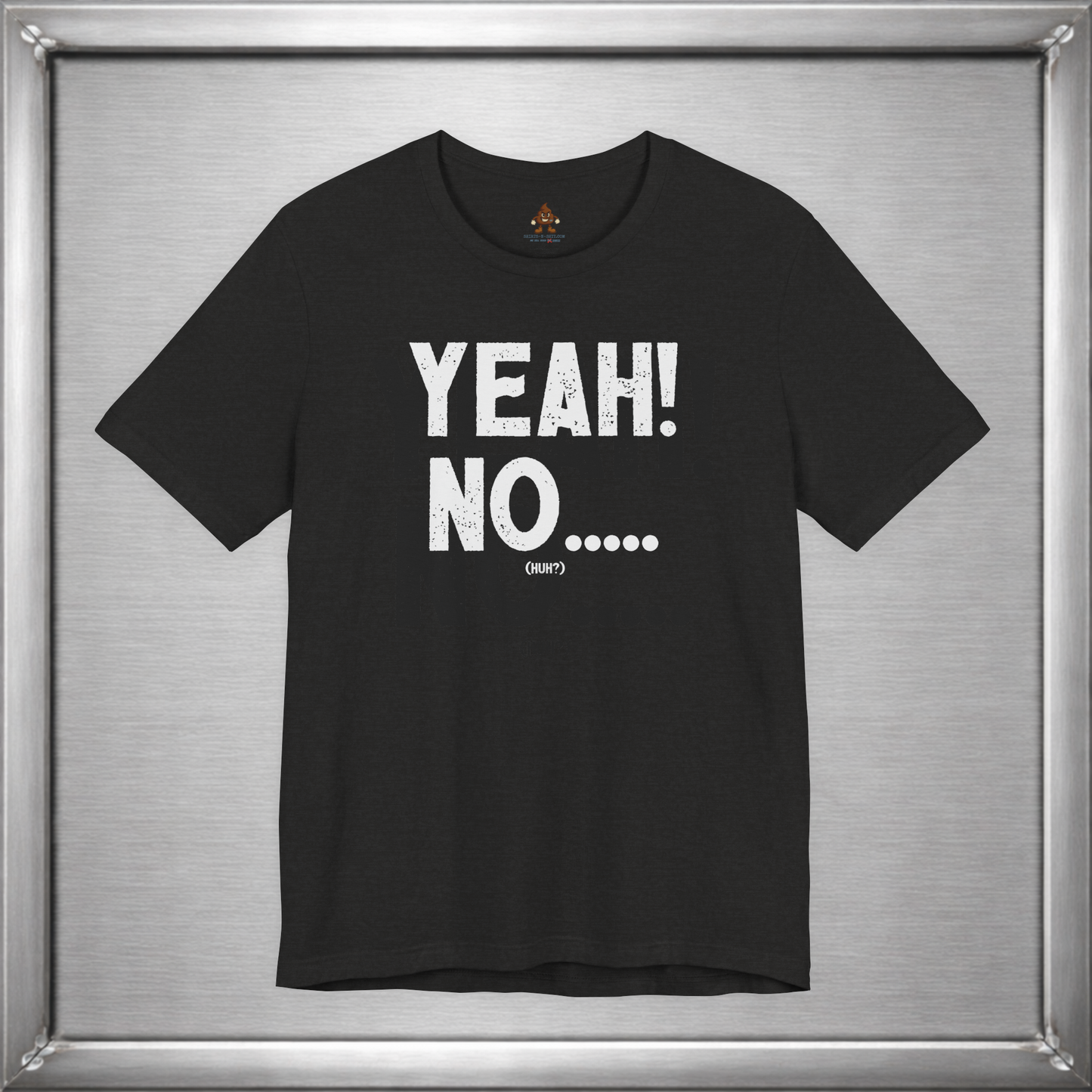 Yeah! No..... (Huh?)