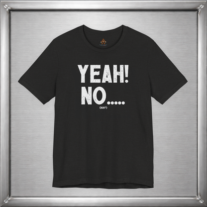 Yeah! No..... (Huh?)