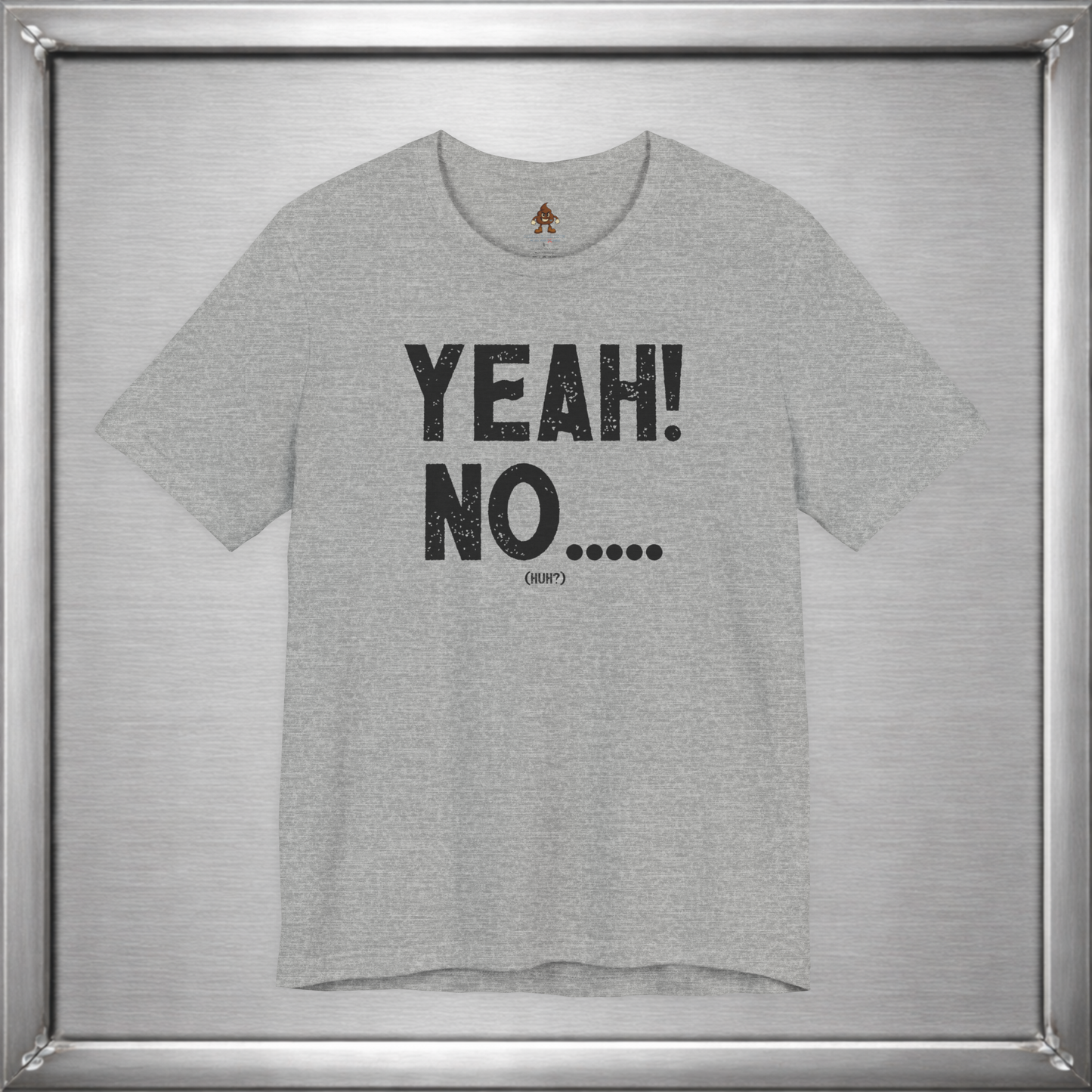 Yeah! No..... (Huh?)