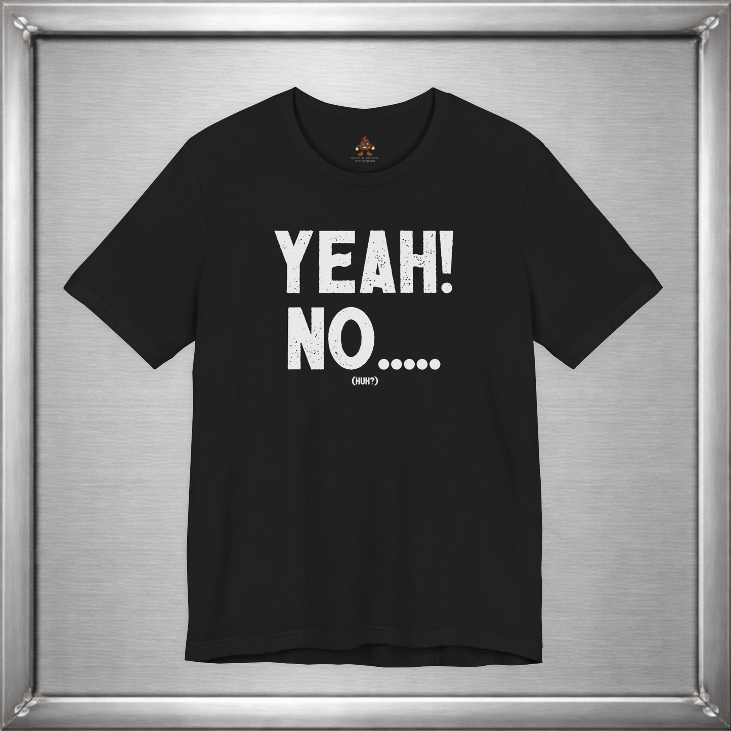 Yeah! No..... (Huh?)