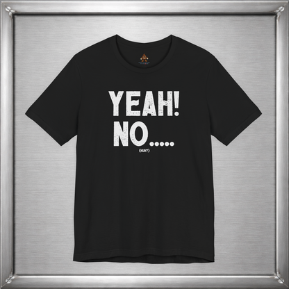 Yeah! No..... (Huh?)