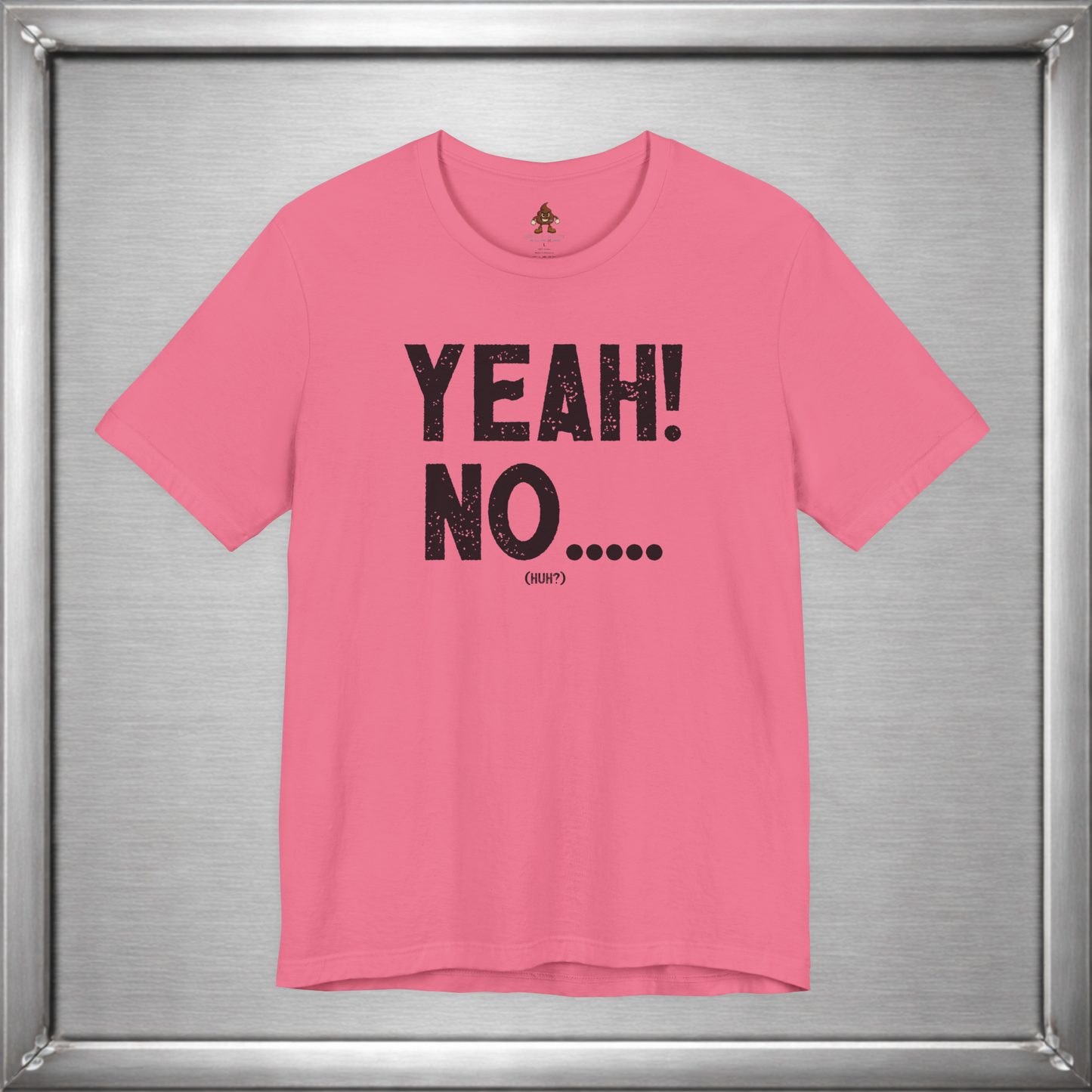 Yeah! No..... (Huh?)