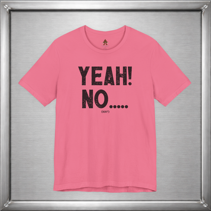 Yeah! No..... (Huh?)