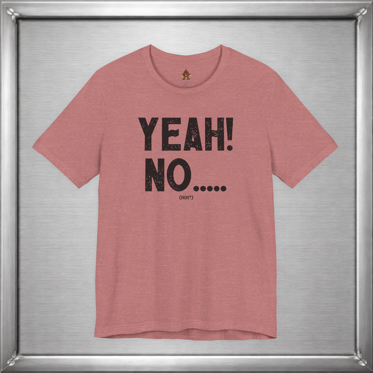 Yeah! No..... (Huh?)