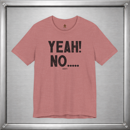 Yeah! No..... (Huh?)