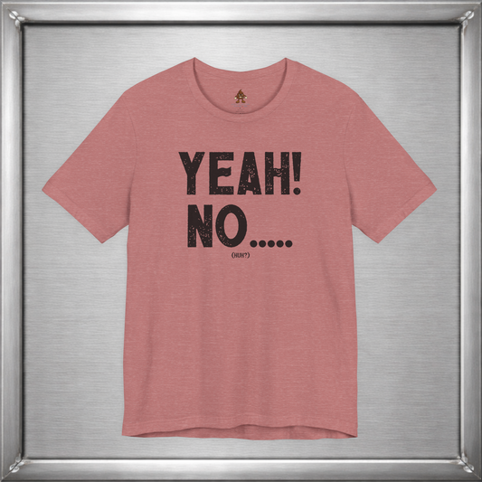 Yeah! No..... (Huh?)
