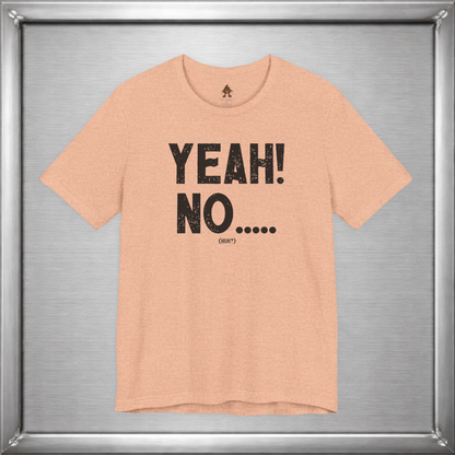 Yeah! No..... (Huh?)