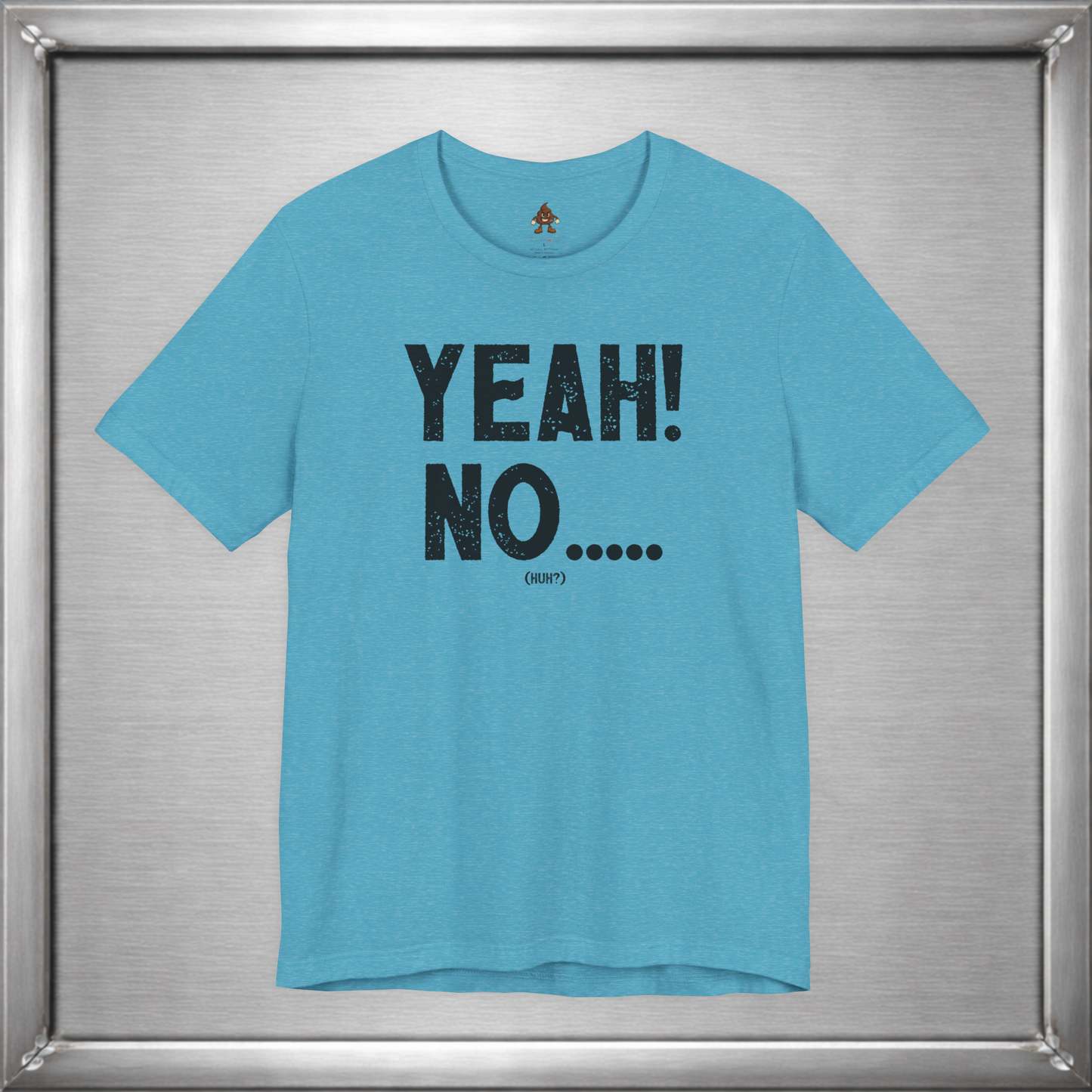 Yeah! No..... (Huh?)