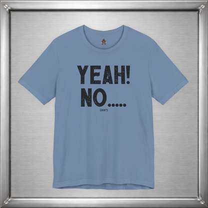 Yeah! No..... (Huh?)