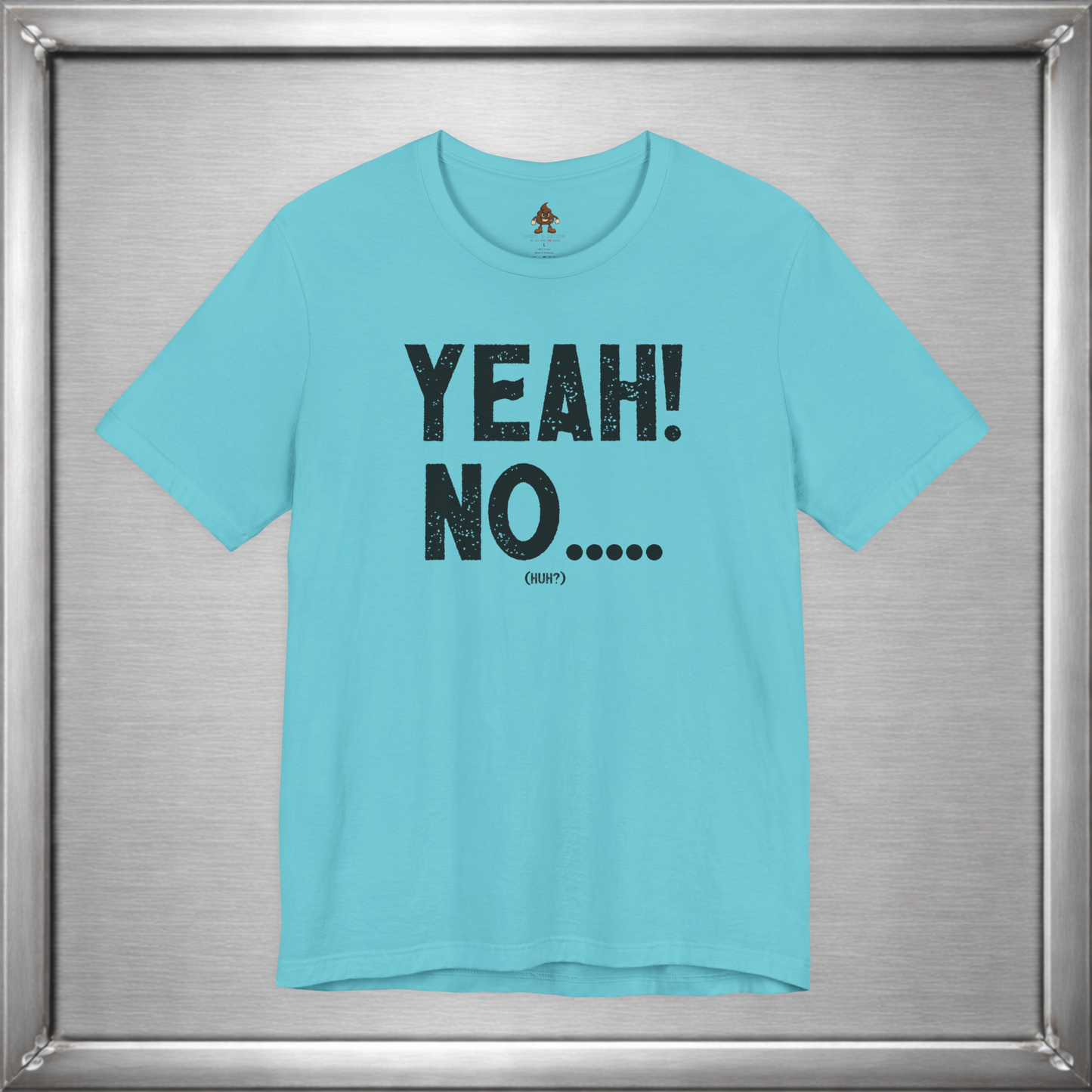 Yeah! No..... (Huh?)