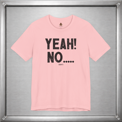 Yeah! No..... (Huh?)