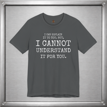 I Can Explain It To You, But I Cannot Understand It For You