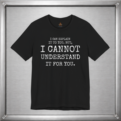 I Can Explain It To You, But I Cannot Understand It For You