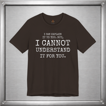I Can Explain It To You, But I Cannot Understand It For You