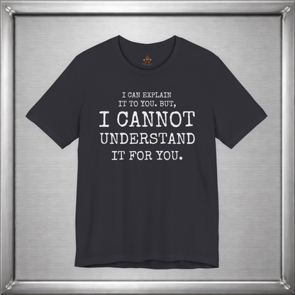 I Can Explain It To You, But I Cannot Understand It For You