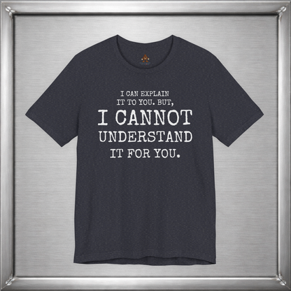 I Can Explain It To You, But I Cannot Understand It For You